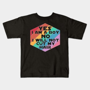 Yes I am a Boy No I will not cut my Hair funny boy men long hair Kids T-Shirt